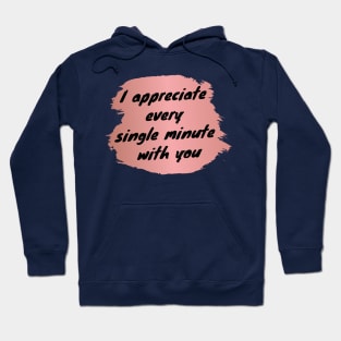 I Appreciate Every Single Minute With You Love Heart Saint Valentines Day Romantic Hoodie